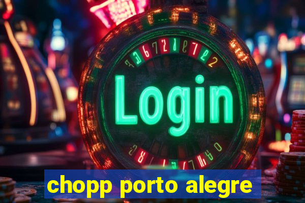 chopp porto alegre